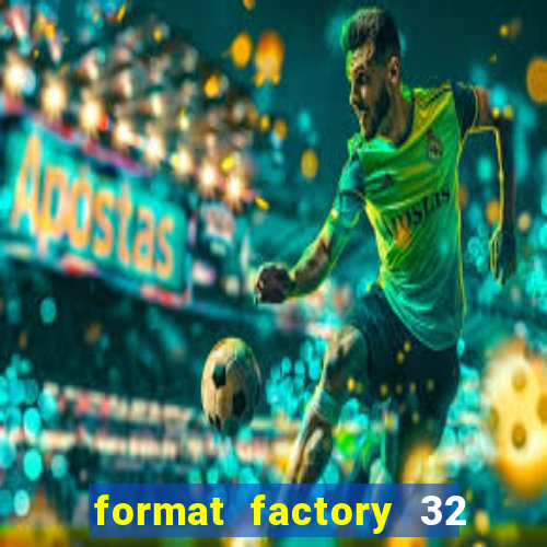 format factory 32 bits windows 7